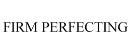 FIRM PERFECTING trademark