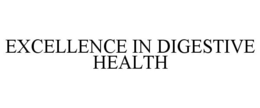 EXCELLENCE IN DIGESTIVE HEALTH trademark