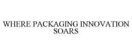 WHERE PACKAGING INNOVATION SOARS trademark