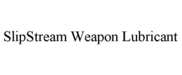 SLIPSTREAM WEAPON LUBRICANT trademark