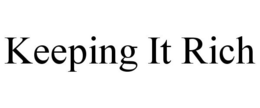 KEEPING IT RICH trademark