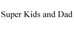 SUPER KIDS AND DAD trademark