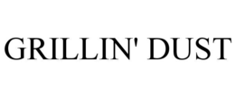 GRILLIN' DUST trademark