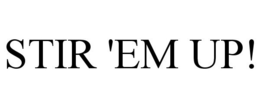 STIR 'EM UP! trademark