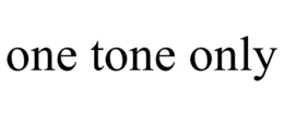ONE TONE ONLY trademark