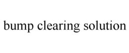 BUMP CLEARING SOLUTION trademark