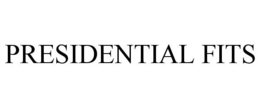 PRESIDENTIAL FITS trademark