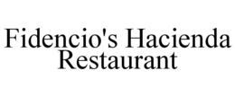FIDENCIO'S HACIENDA RESTAURANT trademark