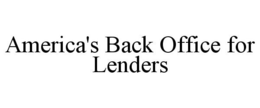 AMERICA'S BACK OFFICE FOR LENDERS trademark