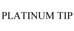 PLATINUM TIP trademark