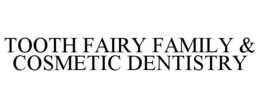 TOOTH FAIRY FAMILY & COSMETIC DENTISTRY trademark