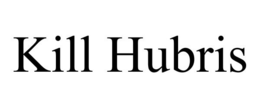 KILL HUBRIS trademark