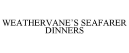 WEATHERVANE'S SEAFARER DINNERS trademark