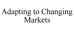 ADAPTING TO CHANGING MARKETS trademark