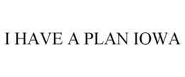 I HAVE A PLAN IOWA trademark