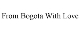FROM BOGOTA WITH LOVE trademark