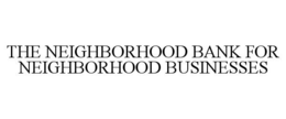 THE NEIGHBORHOOD BANK FOR NEIGHBORHOOD BUSINESSES trademark