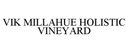 VIK MILLAHUE HOLISTIC VINEYARD trademark