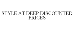 STYLE AT DEEP DISCOUNTED PRICES trademark
