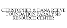 CHRISTOPHER & DANA REEVE FOUNDATION PARALYSIS RESOURCE CENTER trademark