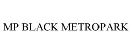 MP BLACK METROPARK trademark