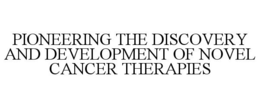 PIONEERING THE DISCOVERY AND DEVELOPMENT OF NOVEL CANCER THERAPIES trademark