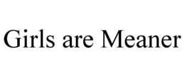 GIRLS ARE MEANER trademark