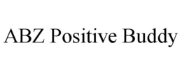 ABZ POSITIVE BUDDY trademark