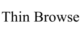 THIN BROWSE trademark