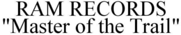 RAM RECORDS "MASTER OF THE TRAIL" trademark
