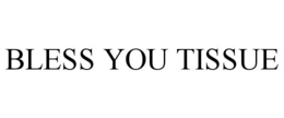 BLESS YOU TISSUE trademark