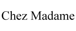 CHEZ MADAME trademark