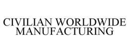 CIVILIAN WORLDWIDE MANUFACTURING trademark