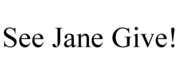 SEE JANE GIVE! trademark