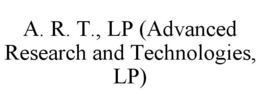 A. R. T., LP (ADVANCED RESEARCH AND TECHNOLOGIES, LP) trademark