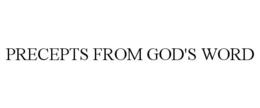 PRECEPTS FROM GOD'S WORD trademark