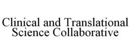 CLINICAL AND TRANSLATIONAL SCIENCE COLLABORATIVE trademark