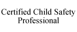CERTIFIED CHILD SAFETY PROFESSIONAL trademark