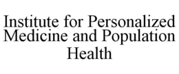 INSTITUTE FOR PERSONALIZED MEDICINE AND POPULATION HEALTH trademark