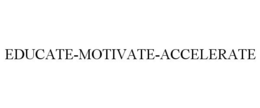 EDUCATE-MOTIVATE-ACCELERATE trademark