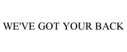 WE'VE GOT YOUR BACK trademark