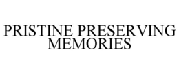 PRISTINE PRESERVING MEMORIES trademark