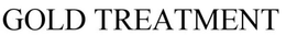 GOLD TREATMENT trademark