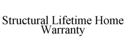 STRUCTURAL LIFETIME HOME WARRANTY trademark