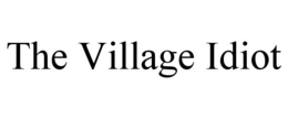 THE VILLAGE IDIOT trademark
