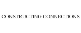 CONSTRUCTING CONNECTIONS trademark