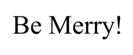 BE MERRY! trademark
