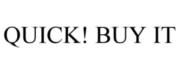 QUICK! BUY IT trademark