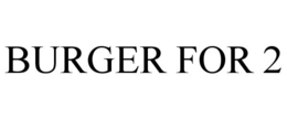 BURGER FOR 2 trademark