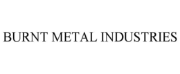 BURNT METAL INDUSTRIES trademark